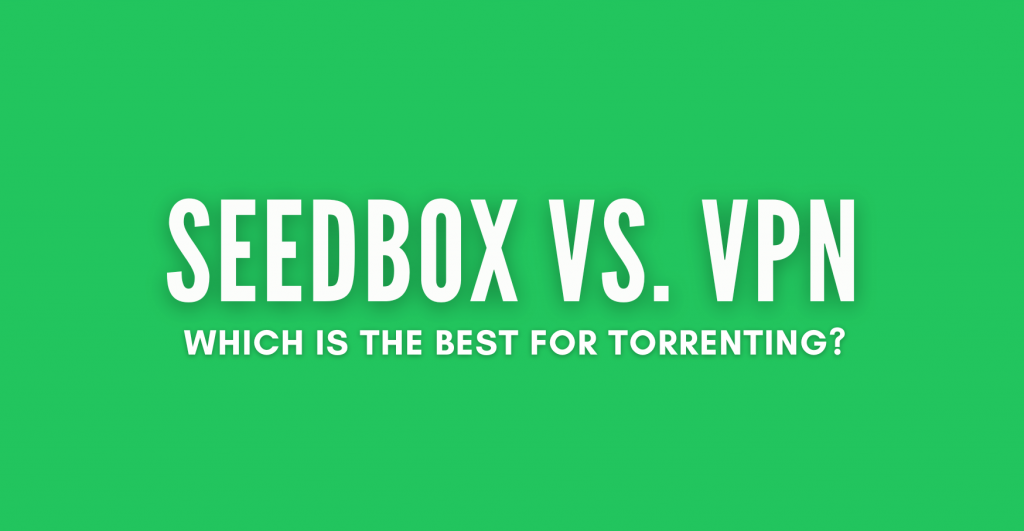Seedbox vs. VPN