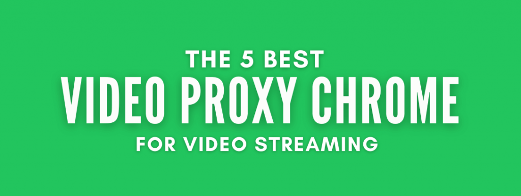 Proxy vidéo Chrome