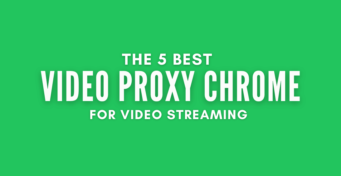 Video Proxy Chrome
