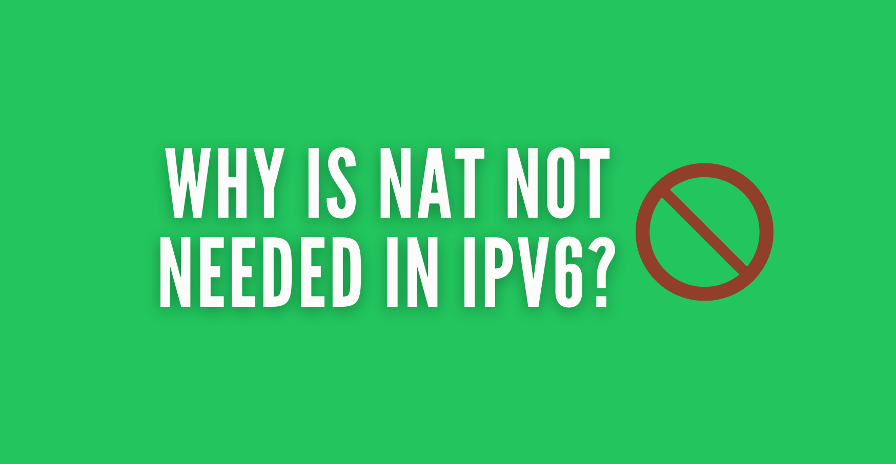 Why is NAT not needed in IPv6
