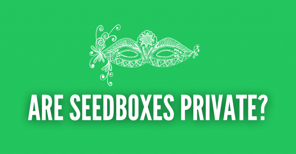 are seedboxes private