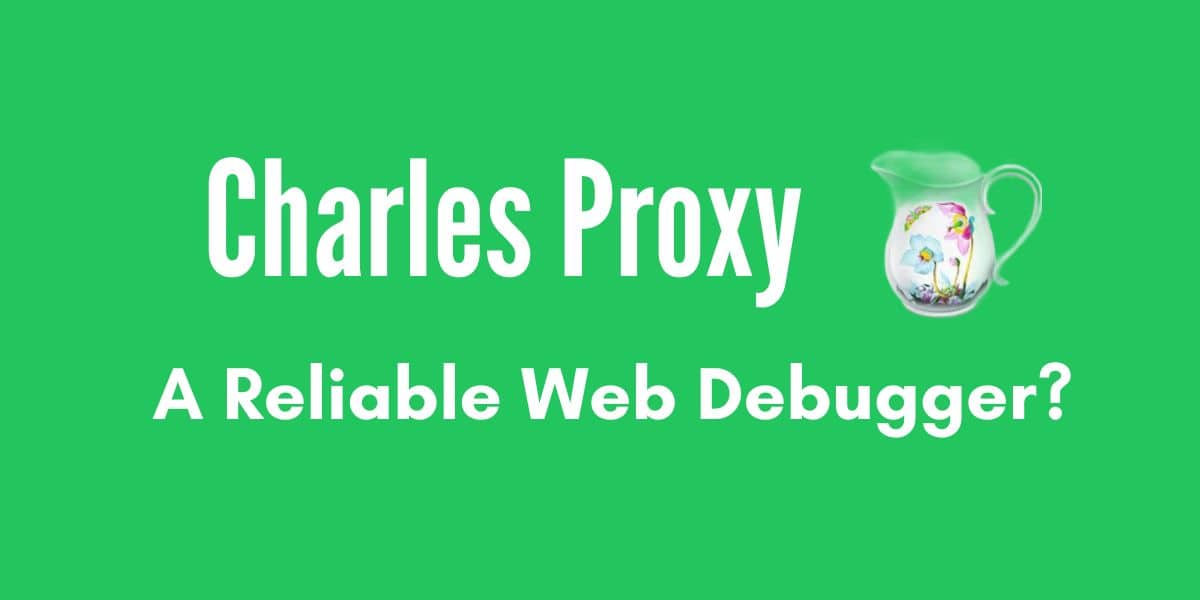 A Guided Walkthough on Charles Proxy Web Debugger
