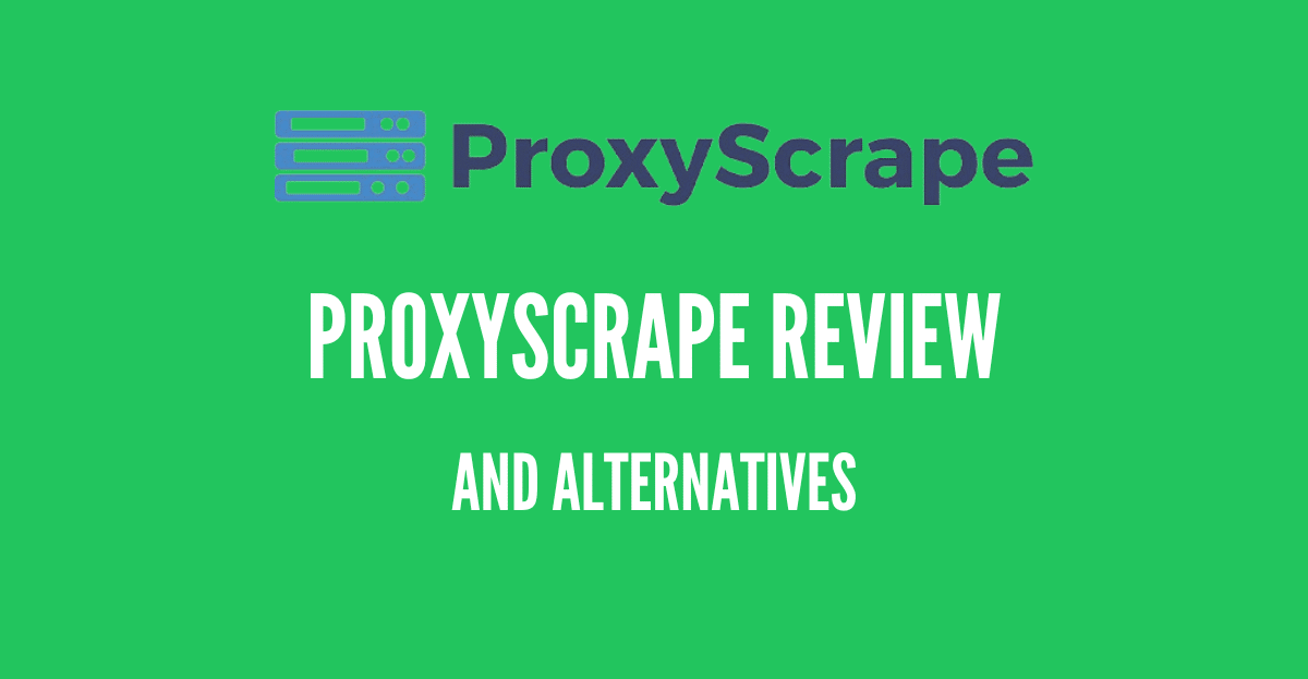 proxyscrape review and alternatives