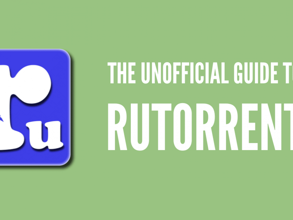 The Unofficial Guide to ruTorrent (2024 Update!) — RapidSeedbox