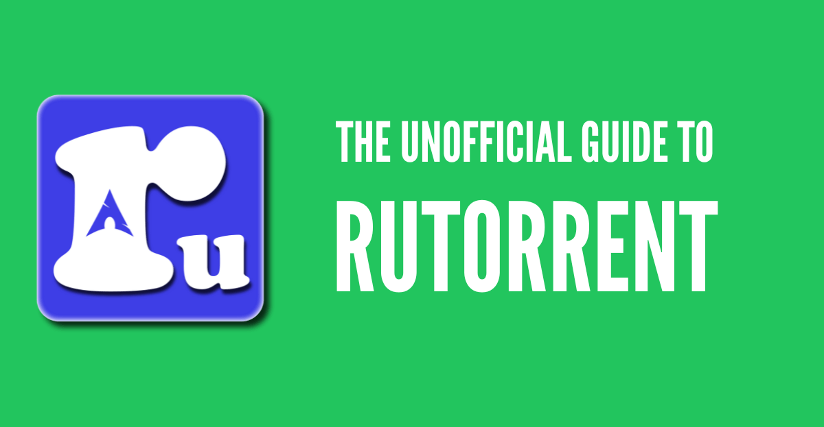 The Unofficial Guide to ruTorrent (2024 Update!)