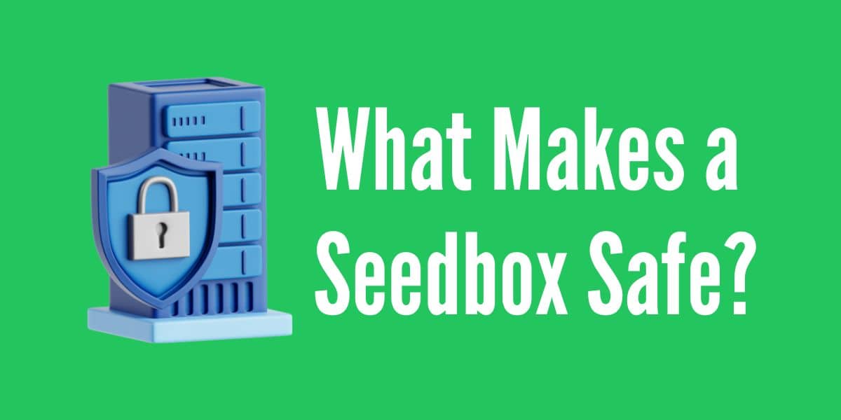 Learn what makes a seedbox safe: encryption, privacy protection, and more. Ensure your online activities remain secure and anonymous.
